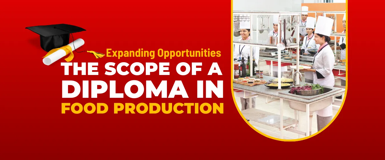 Expanding Opportunities: The Scope of a Diploma in Food Production