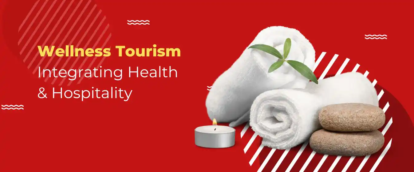 Wellness Tourism: Integrating Health and Hospitality for a Renewed You