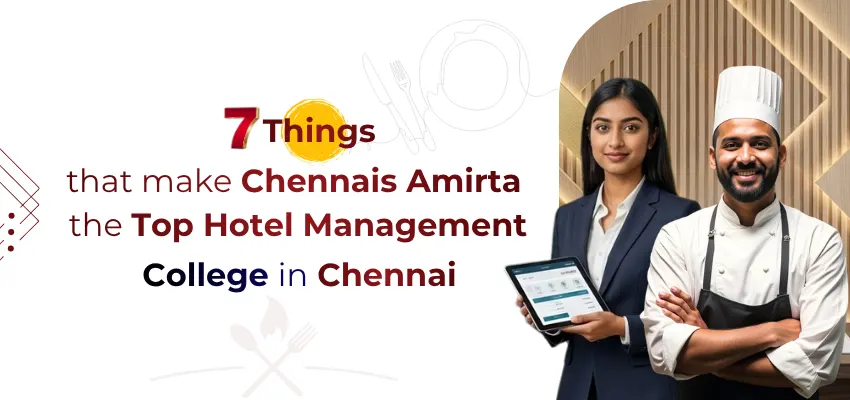 7 Things That Make Chennais Amirta the Top Hotel Management College in Chennai