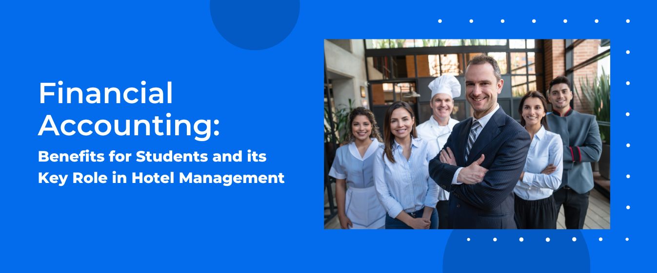 Financial Accounting:  Benefits for Students and its Key Role in Hotel Management