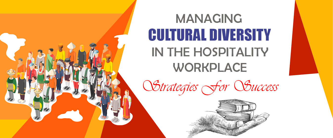 Managing Cultural Diversity in the Hospitality Workplace: Strategies for Success