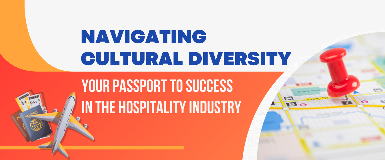 Navigating Cultural Diversity: Your Passport to Success in the Hospitality Industry