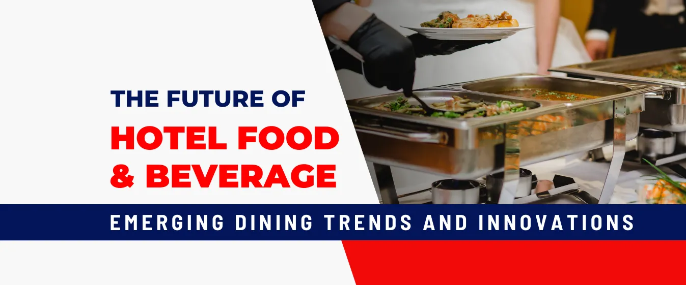 The Future of Hotel Food & Beverage: Emerging Dining Trends and Innovations