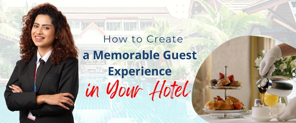 How to Create a Memorable Guest Experience in Your Hotel