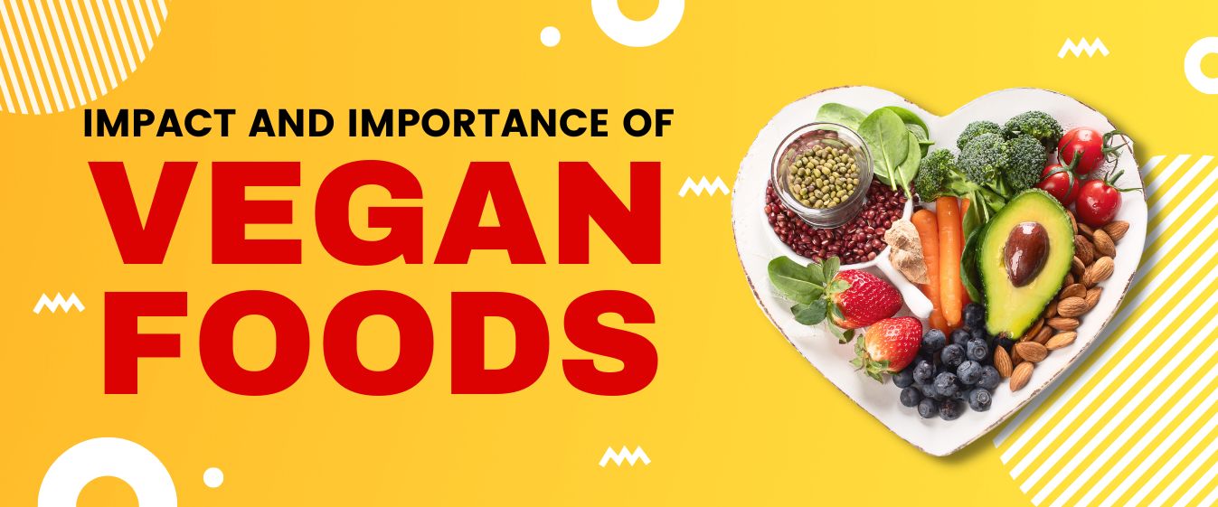 Impact and Importance of Vegan Foods