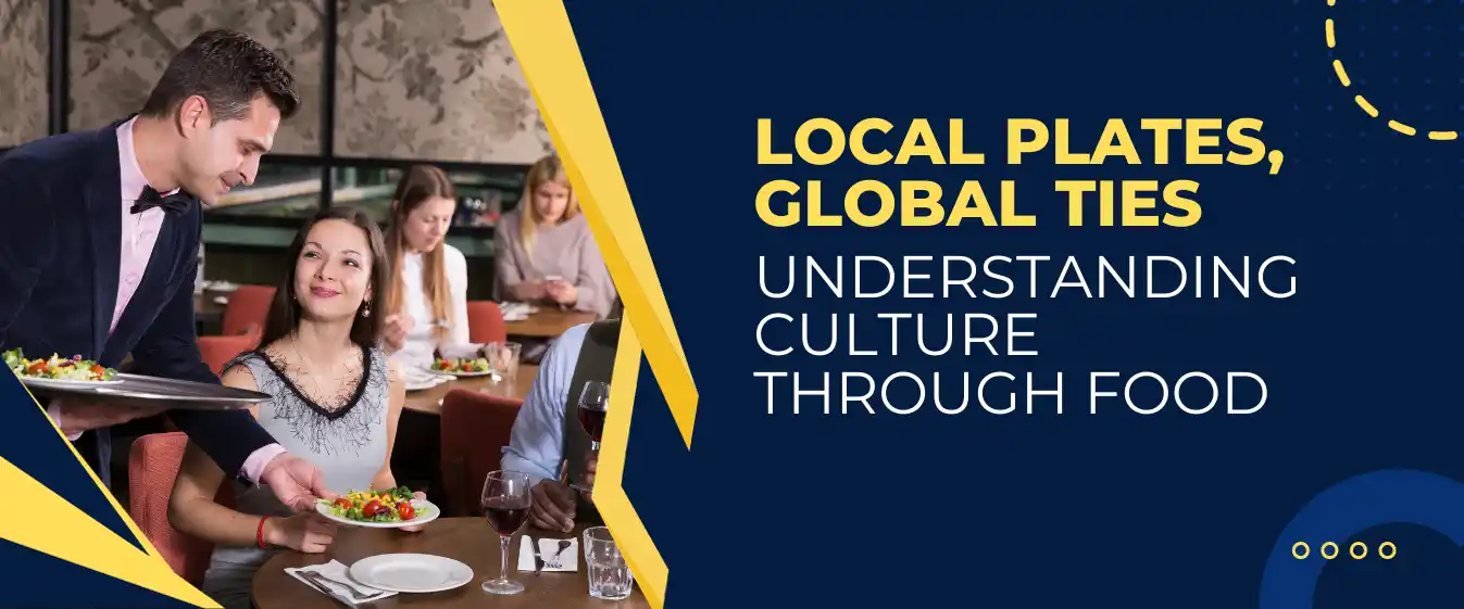 Local Plates, Global Ties: Understanding Culture Through Food