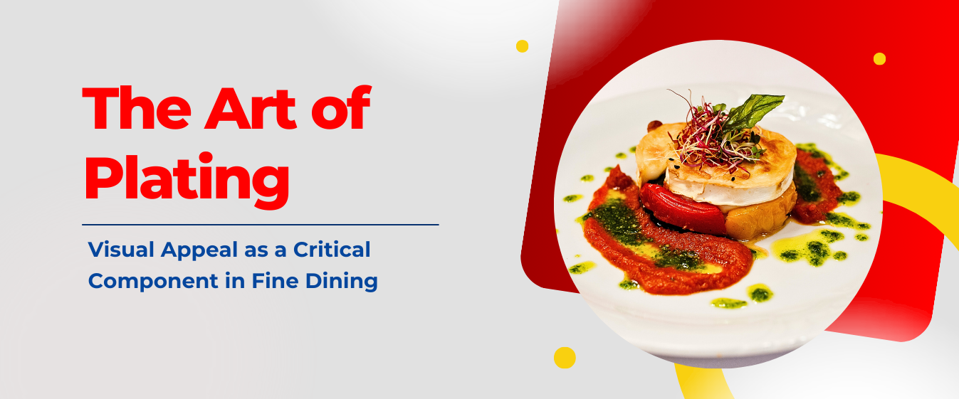 The Art of Plating: Visual Appeal as a Critical Component in Fine Dining