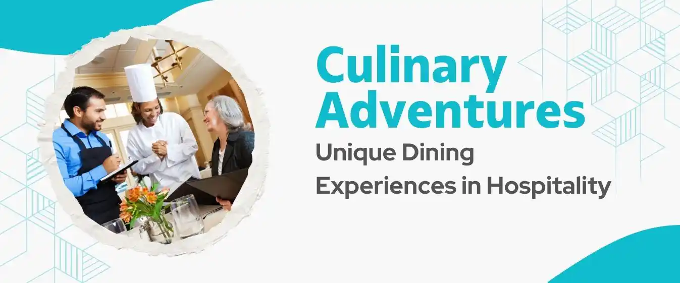 Culinary Adventures: Unique Dining Experiences in Hospitality.
