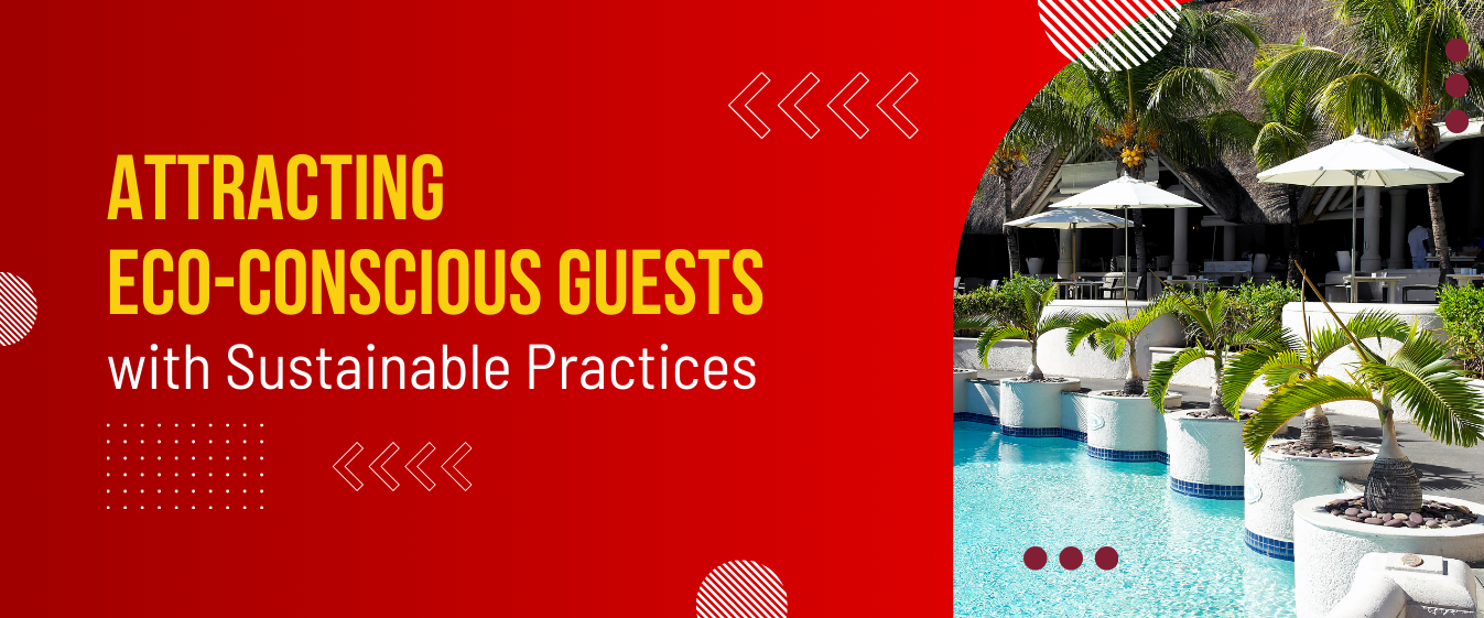 Attracting Eco-Conscious Guests with Sustainable Practices