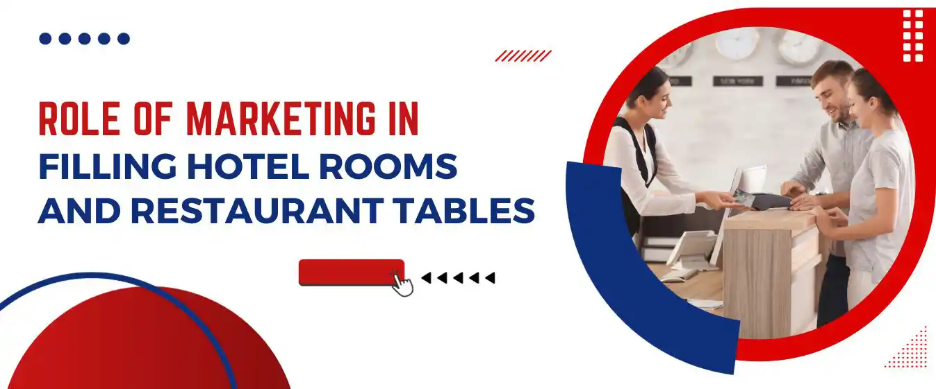 Role of Marketing in Filling Hotel Rooms and Restaurant Tables
